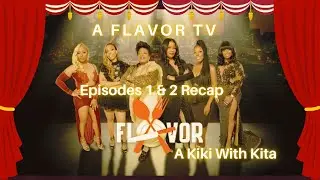 A Flavor TV Episode 1 & 2 Recap | A Kiki With Kita  TV Recap