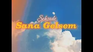 Şehzade - Sana Gelsem (Official Lyrics Video)