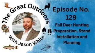 The Great Outdoors: Fall Deer Hunting Preparation, Stand Installation, and Planning