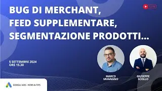 Google ads news e tips del 5 Set 24 - Bug di merchant, feed supplementare, segmentazione prodotti...