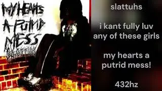 slattuhs - i kant fully luv any of these girls (432hz)