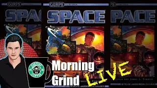 GURPS Space RPG Read-through and Analysis - Morning Grind # 224 (22 June 2023)