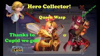 Hero Collector - Cupid Gives Up Hot Shot & Queen Wasp - Castle Clash