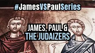 Paul's Problem With The Judaizers #JamesVsPaulSeries
