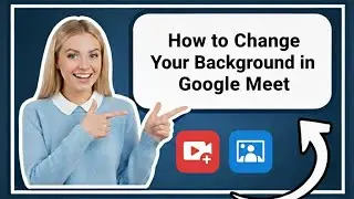 How to Change Your Background in Google Meet | Easy Step-by-Step (2026)