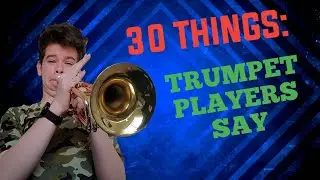 30 Things Trumpet Players Say