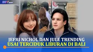 Bongkar Fakta! Viral di TikTok, Jefri Nichol dan Jule Liburan Bareng Ke Pulau Dewata Bali