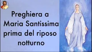 Preghiera a Maria prima del riposo notturno