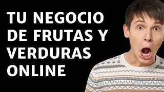 Como empezar tu negocio de frutas y verduras por internet (online, f&aacute;cil y r&aacute;pido)