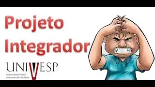 Projeto Integrador Engenharia UNIVESP - Esclarecimentos