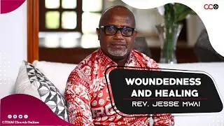Woundedness And Healing - Rev. Jesse Mwai | CITAM Church Online