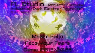 FL Studio Project Overview - Industrial, Dark Electro. Maxim Falin - Face Your Fears (Demo).