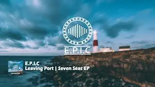 E.P.I.C - Leaving Port | Seven Seas EP