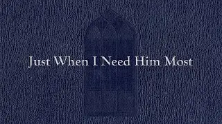 Just When I Need Him Most (Weekly Hymn Project)