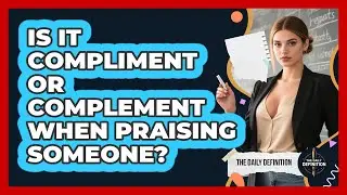 Is It Compliment Or Complement When Praising Someone?