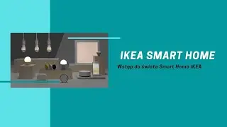 Smart Home IKEA - omawiamy i testujemy urządzenia do stworzenia systemu inteligentnego domu!