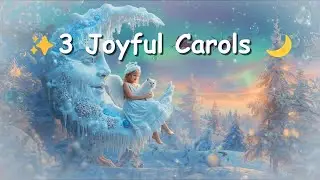 🎄3 Joyful Christmas Carols | The Magical Winter Dream 🌙✨