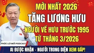 MỚI NHẤT: Chính Phủ Tăng Lương Hưu Tháng 3/2026 – Người Về Hưu Trước 1995 Được Ưu Tiên!