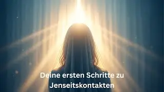 Deine ersten Schritte zu Jenseitskontakten – Ein liebevoller Leitfaden für alle