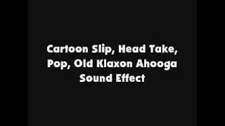 Cartoon Slip, Head Take, Pop, Old Klaxon Ahooga SFX