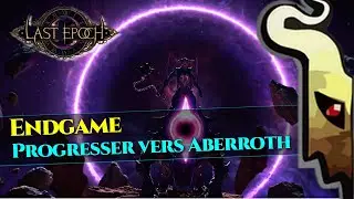 [Last Epoch] Endgame: Progression vers Aberroth