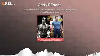 Gritty REboot #40 From Muscleman to Movie Star: Carrer Retrospective of Arnold Schwarzenegger