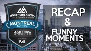 Northern Arena Montreal 2016 CSGO Recap & Funny Moments