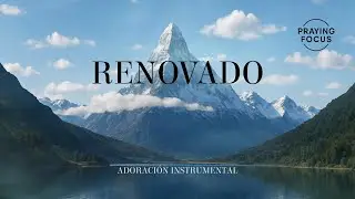 RENOVADO - Adoración Instrumental Para Orar