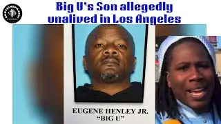 Big U&rsquo;s Son allegedly unalived  in L.A. on 69th and Figueroa 