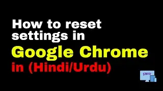 How to reset settings in google chrome (Hindi/Urdu)