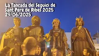 La Tancada del Seguici de Sant Pere de Ribes 2025 - 29/06/2025