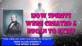 The Birth-Creation of a Spirit - The Spirit's Book (Allan Kardec), Pt 2, Ch 1: The Origin of Spirits