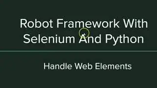 Robot  Framework with Selenium and Python - Handle Web Elements