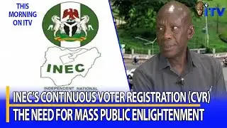 Непрерывная регистрация избирателей (CVR) в INEC: необходимость массового информирования обществе...