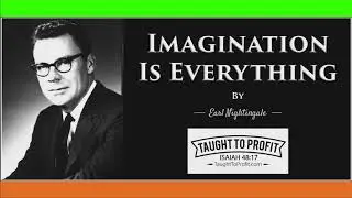 Imagination Is Everything, By Earl Nightingale