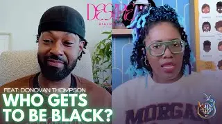 Who Gets To Be Black? feat: Donovan Thompson | Desire Dialogues | S1E14