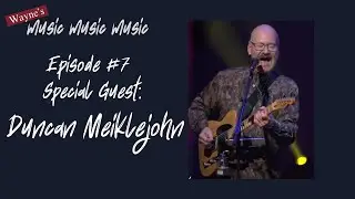 Wayne's MUSIC MUSIC MUSIC | Episode 7: Duncan Meiklejohn