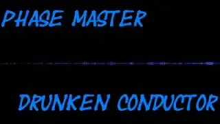 Phase Master - Drunken conductor