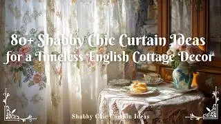 80+ Shabby Chic Curtain Ideas for a Timeless English Cottage Decor
