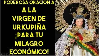 PODEROSA ORACI&Oacute;N A LA VIRGEN DE URKUPI&Ntilde;A &iexcl;PARA TU MILAGRO ECON&Oacute;MICO!