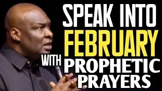 SPEAK INTO YOUR FEBRUARY WITH PROPHETIC PRAYERS ~ APOSTLE JOSHUA SELMAN