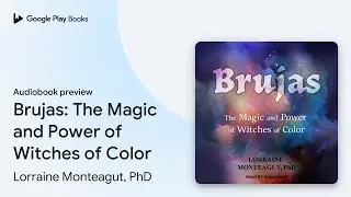 Brujas: The Magic and Power of Witches of&hellip; by Lorraine Monteagut, PhD &middot; Audiobook preview