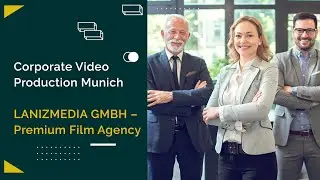 Производство корпоративных видеороликов в Мюнхене | LANIZMEDIA GMBH – Премиальное киноагентство