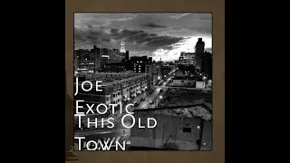 Joe Exotic - This Old Town