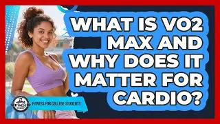 What Is VO2 Max And Why Does It Matter For Cardio? - Fitness for College Students