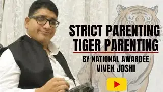 Tiger Parenting: Discipline or Pressure? | National Awardee Vivek Joshi