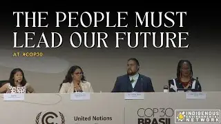 Indigenous & Frontline Voices at COP 30 Demand a Just Transition