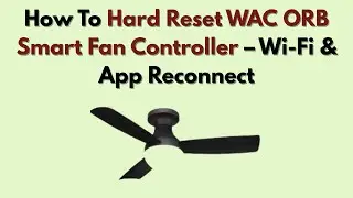 Как выполнить полный сброс настроек контроллера вентилятора WAC ORB Smart Fan Controller &mdash; перепо...