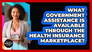 What Government Assistance Is Available Through The Health Insurance Marketplace?
