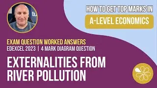 River Pollution Externalities | How to Get Top Marks | Edexcel A Level Economics | 4 Marker